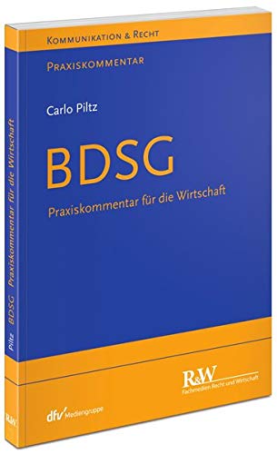 BDSG: Praxiskommentar für die Wirtschaft (Kommunikation & Recht) BDSG: Praxiskommentar für die Wirtschaft (Kommunikation & Recht)