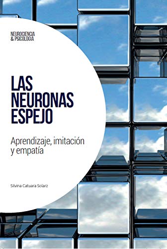 Las neuronas espejo: Aprendizaje imitación y empatía Neurociencia y psicología nº 1