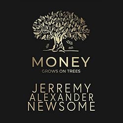 Cover of Money Grows on Trees: How to Reshape Your Thoughts, Beliefs and Ideals About Money and Become Truly Wealthy.