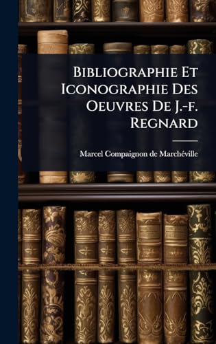 Bibliographie Et Iconographie Des Oeuvres De J.-f. Regnard (French Edition)