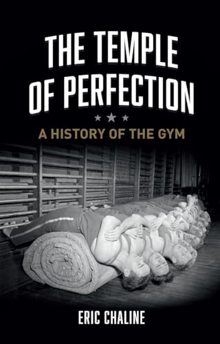 The Temple of Perfection: A History of the Gym