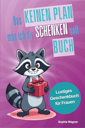Das Keinen Plan was ich dir schenken soll Buch - für Frauen: Lustiges Geschenkbuch für humorvolle Frauen (German Edition)