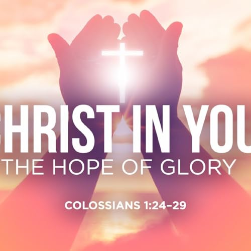 Christ in You&ndash;The Hope of Glory