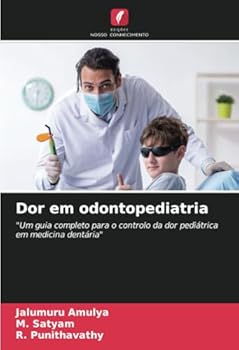 Dor em odontopediatria: "Um guia completo para o controlo da dor pediátrica em medicina dentária" (Portuguese Edition)