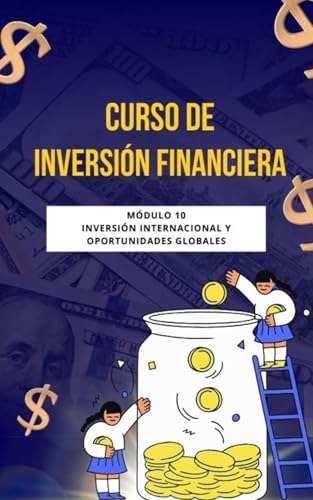 Curso de Inversión Financiera: Módulo 10: Inversión Internacional y Oportunidades Globales
