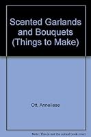 Scented Garlands and Bouquets (Things to Make) 0713722274 Book Cover