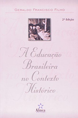 A Educação Brasileira No Contexto Histórico - Filho, Geraldo Francisco