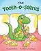 The Tooth-o-saurus: A Dino-Mite Book About Brushing Teeth and Going to the Dentist for Toddlers and Kids