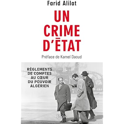 Un crime d'Etat: R&egrave;glements de comptes au coeur du pouvoir alg&eacute;rien