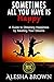 Sometimes all you have is Happy: Second Edition: A Guide to Obtaining Happiness while awaiting your dreams