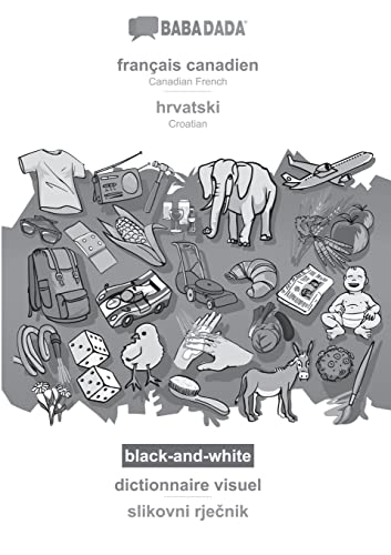 BABADADA black-and-white, français canadien - hrvatski, dictionnaire visuel - slikovni rječnik: Canadian French - Croatian, visual dictionary