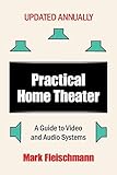 Practical Home Theater: A Guide to Video and Audio Systems (2017 Edition)