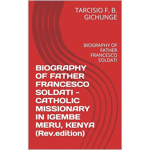 BIOGRAPHY OF FATHER FRANCESCO SOLDATI - CATHOLIC MISSIONARY IN IGEMBE MERU, KENYA (Rev.edition) [Written by TARCISIO F. B. GICHUNGE] episode artwork