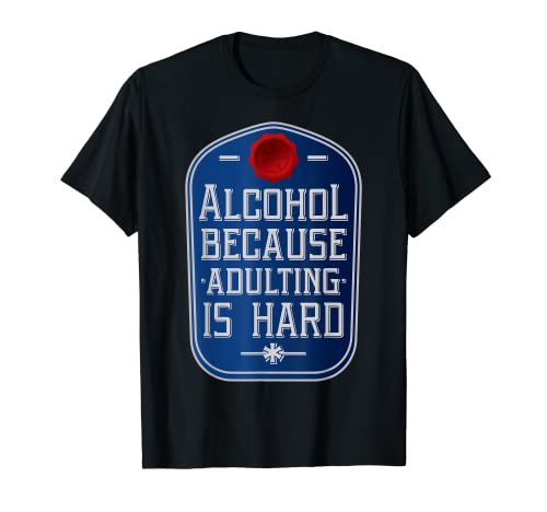 Alcohol Because Adulting Is Hard Funny Saying Drinking T-Shirt