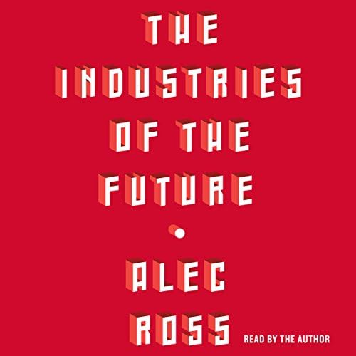 Page de couverture de Industries of the Future Audiobook by Alec Ross