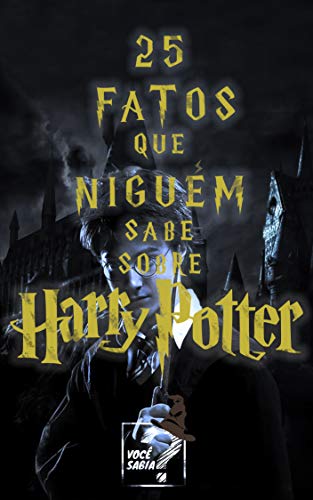 25 Fatos Que Ninguém Sabe Sobre Harry Potter
