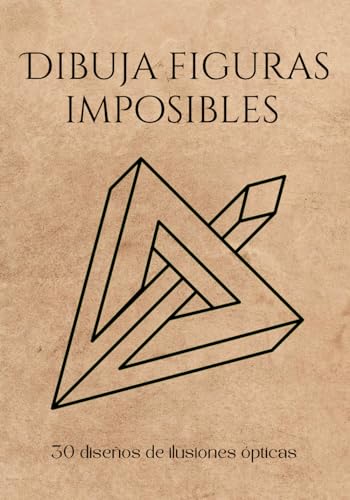 DIBUJA FIGURAS IMPOSIBLES: 30 diseños de ilusiones ópticas para
