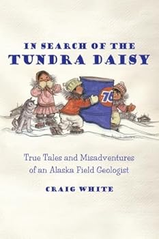 Paperback In Search of the Tundra Daisy: True Tales and Misadventures of an Alaska Field Geologist Book