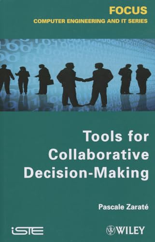 Tools for Collaborative Decision-Making (Focus Series in Computer Engineering and IT) view 2