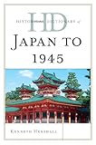 Historical Dictionary of Japan to 1945 (Historical Dictionaries of Ancient Civilizations and Historical Eras)