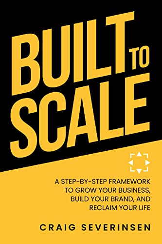 Built to Scale: A Step-By-Step Framework To Grow Your Business,