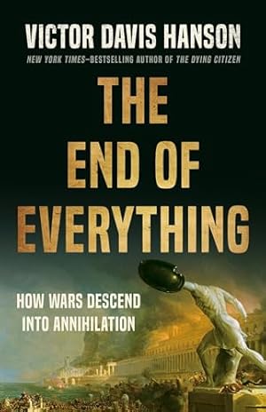 The End of Everything: How Wars Descend into Annihilation
