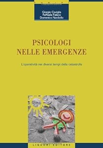 Psicologi nelle emergenze. L'operatività nei diversi tempi della catastrofe