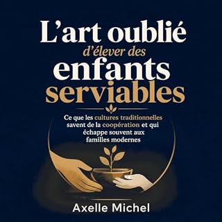 Couverture de L&rsquo;art oubli&eacute; d&rsquo;&eacute;lever des enfants serviables : Ce que les cultures traditionnelles sa
