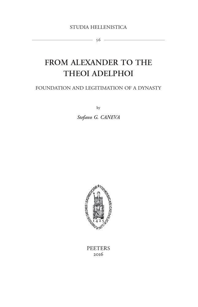 From Alexander to the Theoi Adelphoi: Foundation and Legitimation of a Dynasty (Studia Hellenistica)
