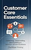 Customer Care Essentials: Listening, Responding, and Building a Service-Driven Business (English Edition)