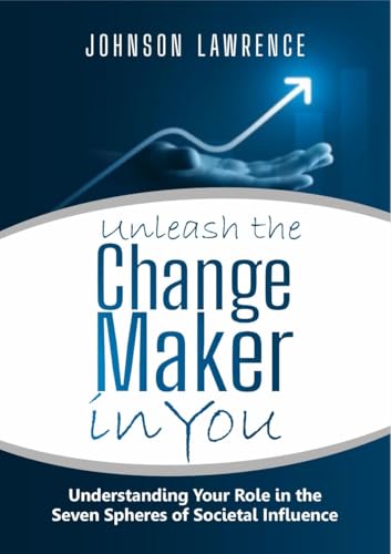 UNLEASH THE CHANGEMAKER IN YOU!: UNDERSTANDING YOUR ROLE IN THE