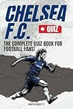  Chelsea FC - The Quiz Book: Test Your True Blue IQ and Uncover the Stories Behind Chelsea\'s Greatest Moments