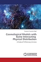 Cosmological Models with Some Interacting Physical Distribution: A Study of Inflationary Universe 3659744360 Book Cover