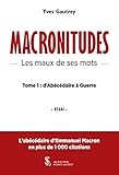 Macronitudes - Les maux de ses mots - Tome 1: d’abécédaire à guerre