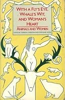With a Fly's Eye, Whale's Wit and Woman's Heart: Animals and Women 0939416255 Book Cover