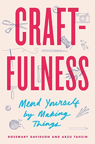 Craftfulness: Mend Yourself by Making Things view 2