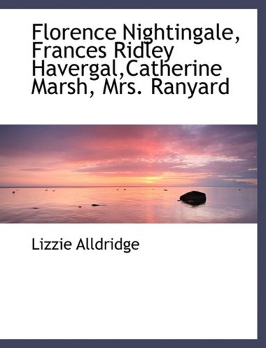 Florence Nightingale, Frances Ridley Havergal,catherine Marsh, Mrs ...