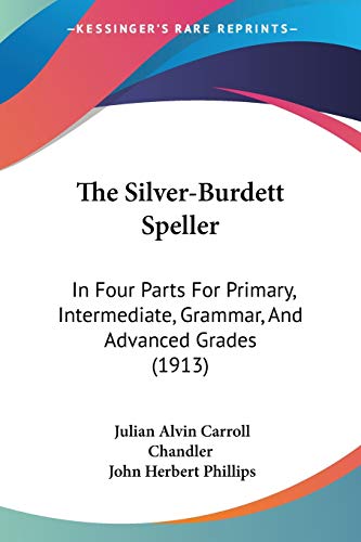 The Silver-Burdett Speller: In Four Parts For Primary, Intermediate, Grammar, And Advanced Grades (1913)
