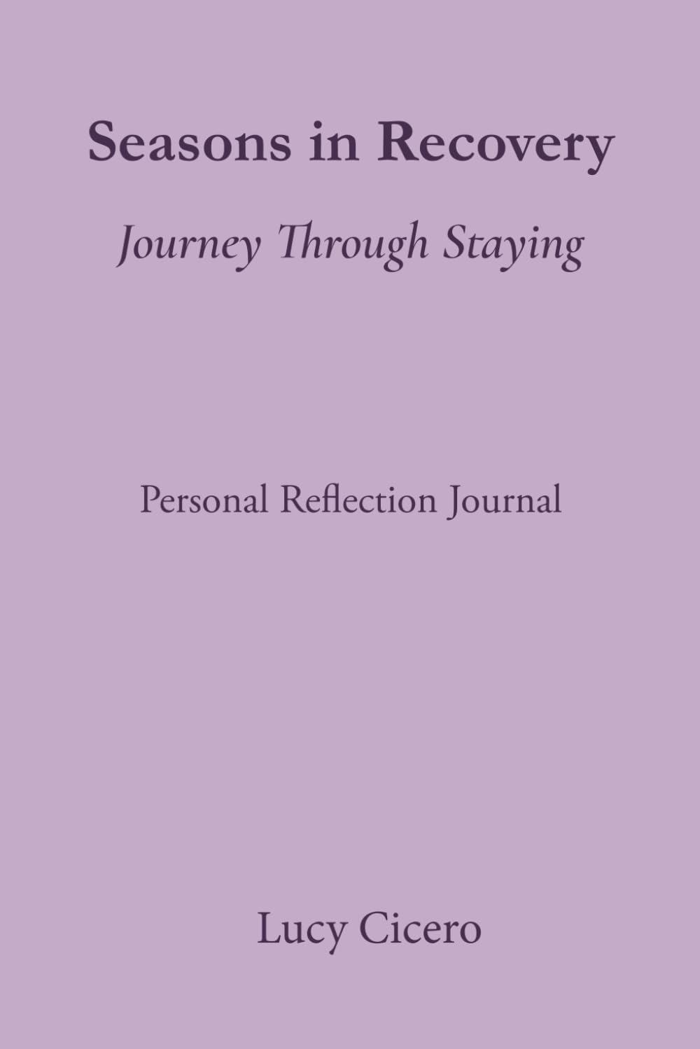 Seasons in Recovery: Journey Through Staying: Personal Reflection Journal