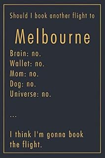 Should I Book Another Flight To Melbourne: A classy funny Melbourne Travel Journal with Lined And Blank Pages