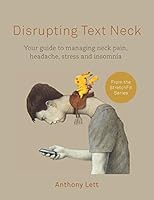 Disrupting Text Neck: Your Guide to Managing Neck Pain, Headache, Stress and Insomnia 179561983X Book Cover