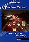 Rastlose Zeiten: Die Beschleunigung des Alltags - Oliver Bidlo 