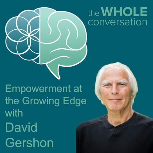 Empowerment at the Growing Edge: Becoming the Change Agent with David Gershon