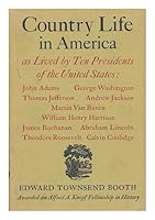 Country life in America as lived by ten presidents of the United States: John Adams, George Washington, Thomas Jefferson, Andrew Jackson, Martin Van Buren, ... Lincoln, Theodore Roosevelt, Calvin Cool B0007DRAXK Book Cover