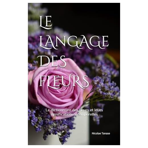 Le langage des fleurs: Le dictionnaire des fleurs et leurs significations (édition papier couleur)