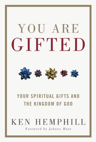 You Are Gifted: Your Spiritual Gifts and the Kingdom of God