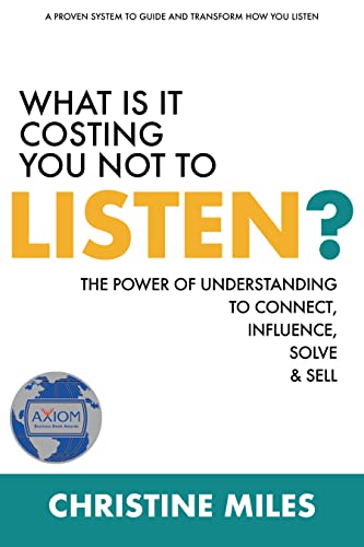 Cover of What Is It Costing You Not to Listen?: The Power of Understanding to Connect, Influence, Solve & Sell