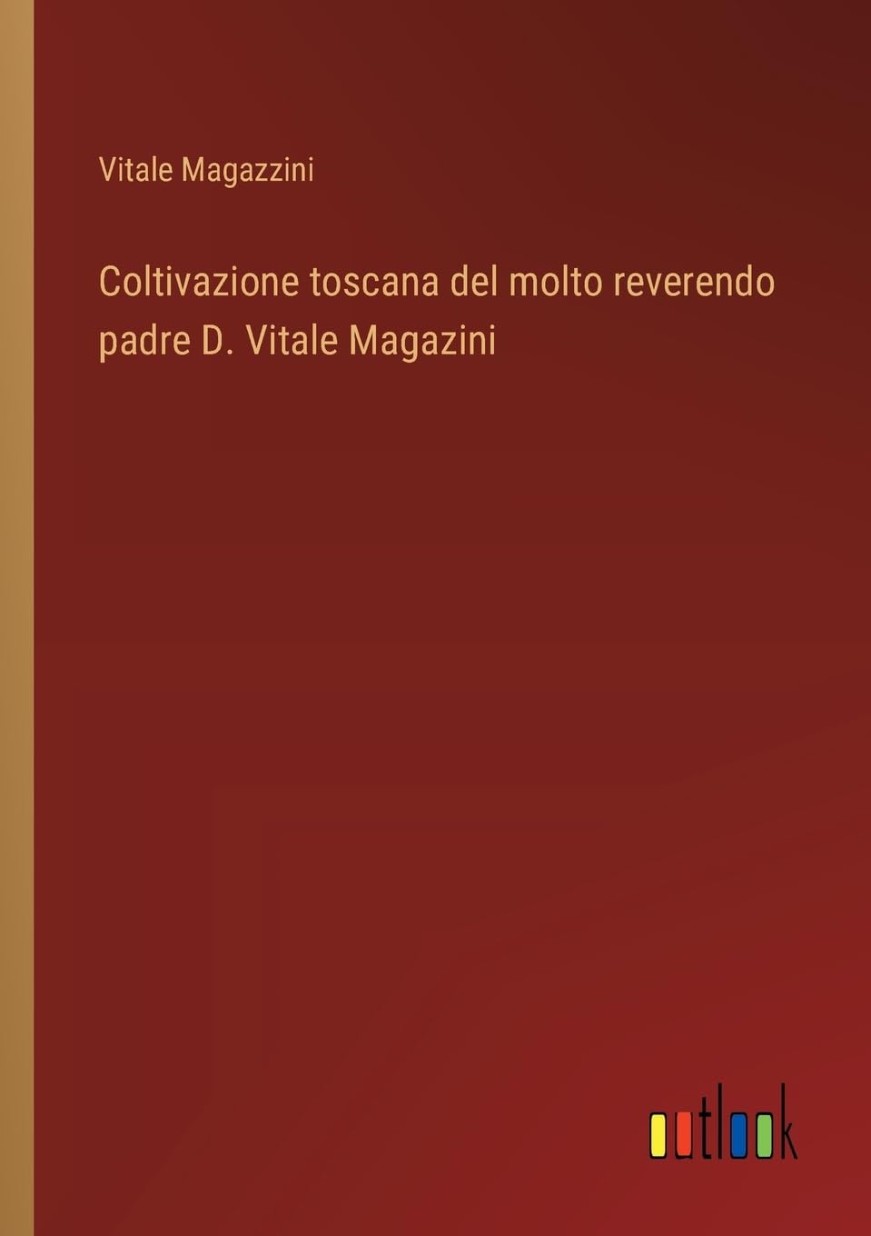 Coltivazione toscana del molto reverendo padre D. Vitale Magazini