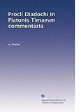 Procli Diadochi in Platonis Timaevm commentaria edidit ErnestvsDiehl (Greek Edition)