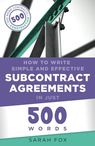 How To Write Simple And Effective Subcontract Agreements In Just 500 Words (Construction Contracts In Just 500 Words)